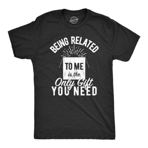 Binmarts Being Related To Me Is The Only Gift You Need Men's T Shirt