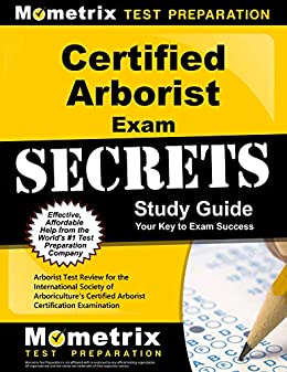 Certified Arborist Exam Secrets Study Guide: Arborist Test Review for the International Society of Arboriculture's Certified Arborist Certification Examination (Mometrix Secrets Study Guides)
