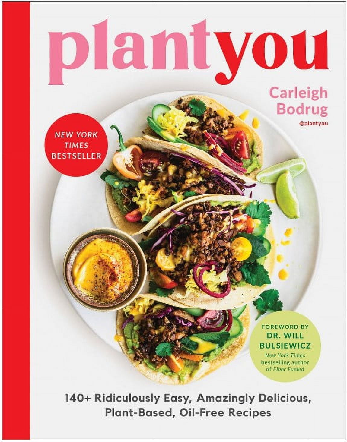 PlantYou: 140+ Ridiculously Easy, Amazingly Delicious Plant-Based Oil-Free Recipes by Carleigh Bodrug (Hardcover)