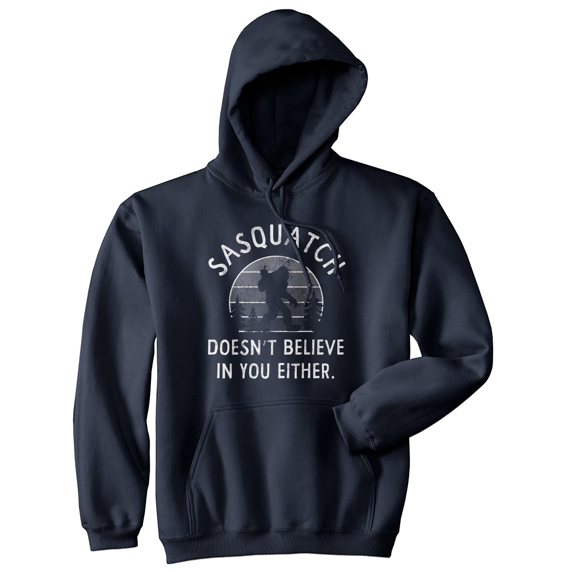 Sasquatch Doesn't Believe In You Either Funny Bigfoot Pullover Hoodie