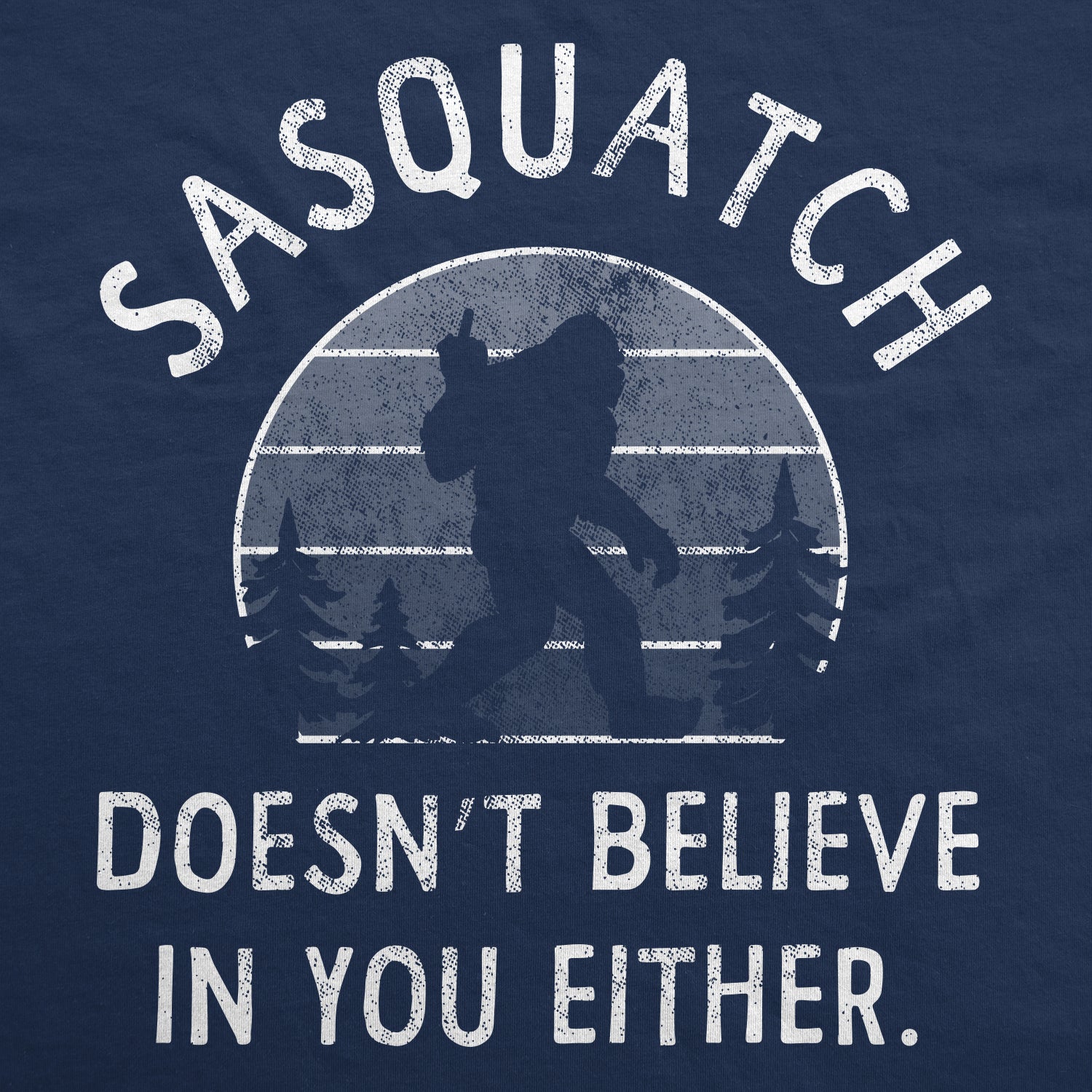 Alternative view of Sasquatch Doesn't Believe In You Either Funny Bigfoot Pullover Hoodie