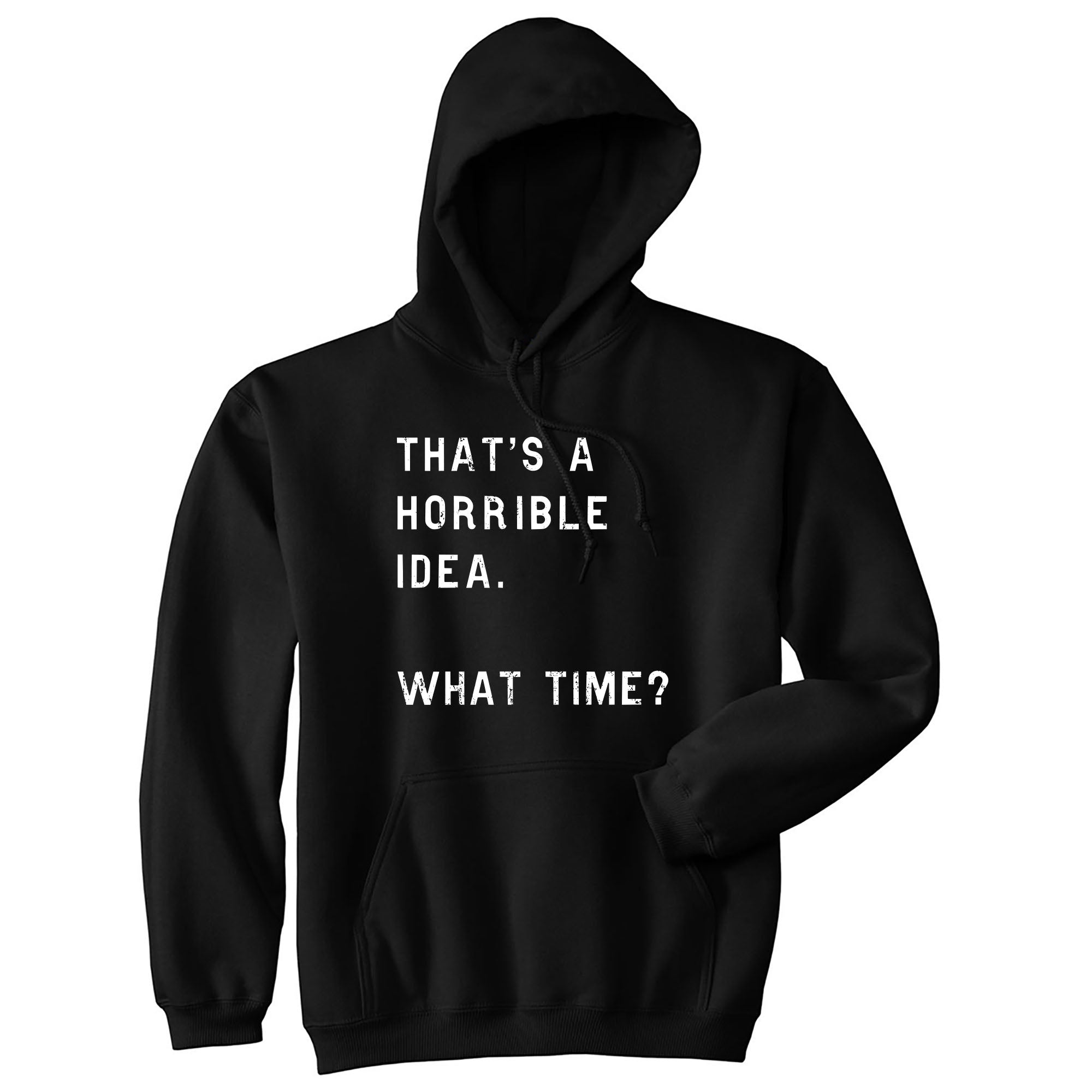 That's A Horrible Idea What Time Funny Quote Men's Pullover Hoodie